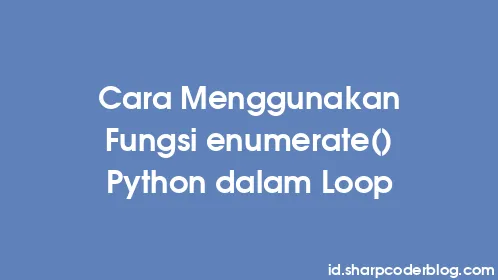 Cara Menggunakan Fungsi enumerate() Python dalam Loop - Thumbnail