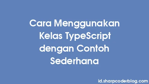 Cara Menggunakan Kelas TypeScript dengan Contoh Sederhana - Thumbnail