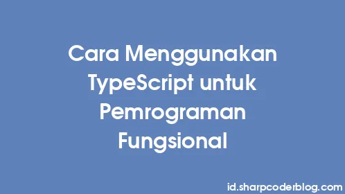 Cara Menggunakan TypeScript untuk Pemrograman Fungsional - Thumbnail