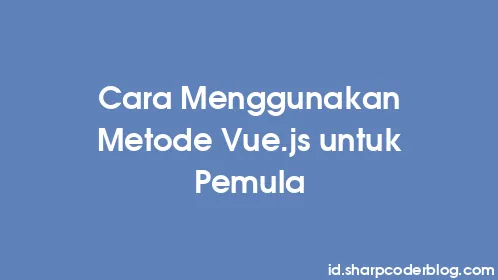 Cara Menggunakan Metode Vue.js untuk Pemula - Thumbnail