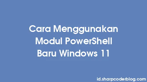 Cara Menggunakan Modul PowerShell Baru Windows 11 - Thumbnail