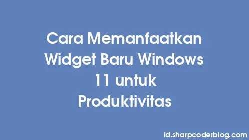 Cara Memanfaatkan Widget Baru Windows 11 untuk Produktivitas - Thumbnail
