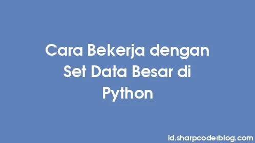 Cara Bekerja dengan Set Data Besar di Python - Thumbnail