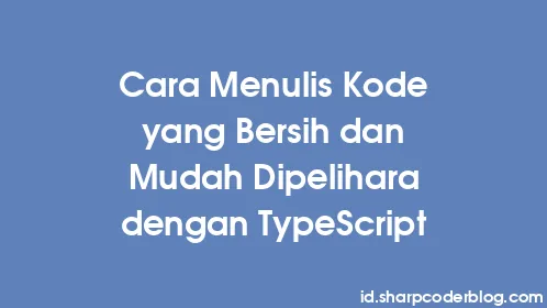 Cara Menulis Kode yang Bersih dan Mudah Dipelihara dengan TypeScript - Thumbnail