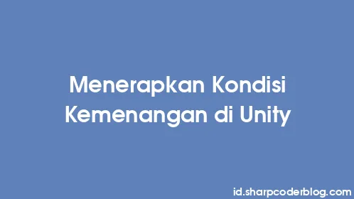 Menerapkan Kondisi Kemenangan di Unity - Thumbnail