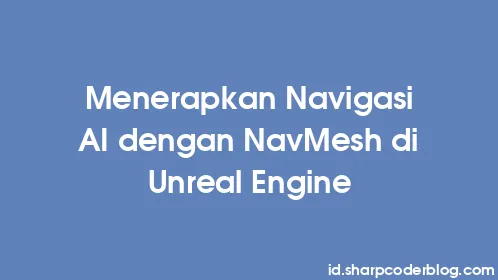 Menerapkan Navigasi AI dengan NavMesh di Unreal Engine - Thumbnail