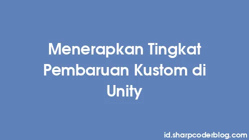Menerapkan Tingkat Pembaruan Kustom di Unity - Thumbnail