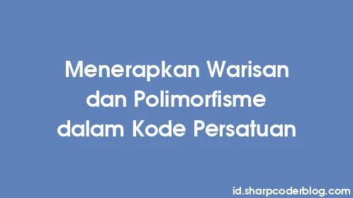 Menerapkan Warisan dan Polimorfisme dalam Kode Persatuan - Thumbnail