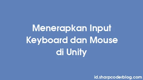 Menerapkan Input Keyboard dan Mouse di Unity - Thumbnail