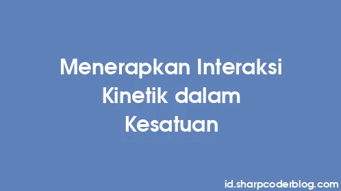 Menerapkan Interaksi Kinetik dalam Kesatuan - Thumbnail
