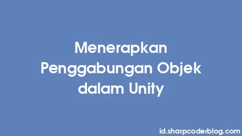 Menerapkan Penggabungan Objek dalam Unity - Thumbnail