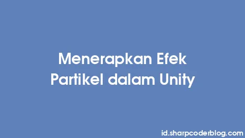 Menerapkan Efek Partikel dalam Unity - Thumbnail