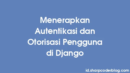 Menerapkan Autentikasi dan Otorisasi Pengguna di Django - Thumbnail