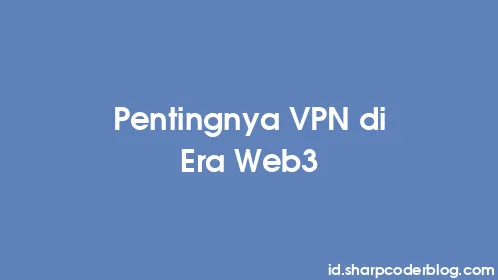 Pentingnya VPN di Era Web3 - Thumbnail