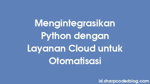 Mengintegrasikan Python dengan Layanan Cloud untuk Otomatisasi - Thumbnail