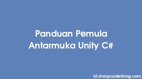 Panduan Pemula Antarmuka Unity C# - Thumbnail