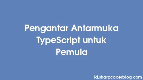 Pengantar Antarmuka TypeScript untuk Pemula - Thumbnail