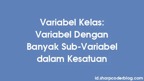Variabel Kelas: Variabel Dengan Banyak Sub-Variabel dalam Kesatuan - Thumbnail