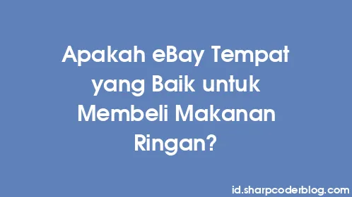 Apakah eBay Tempat yang Baik untuk Membeli Makanan Ringan? - Thumbnail