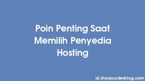 Poin Penting Saat Memilih Penyedia Hosting - Thumbnail