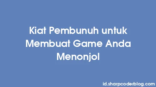 Kiat Pembunuh untuk Membuat Game Anda Menonjol - Thumbnail