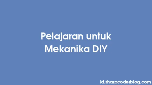 Pelajaran untuk Mekanika DIY - Thumbnail
