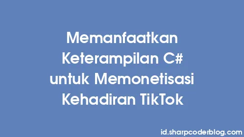 Memanfaatkan Keterampilan C# untuk Memonetisasi Kehadiran TikTok - Thumbnail