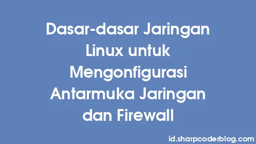 Dasar-dasar Jaringan Linux untuk Mengonfigurasi Antarmuka Jaringan dan Firewall - Thumbnail