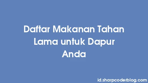Daftar Makanan Tahan Lama untuk Dapur Anda - Thumbnail