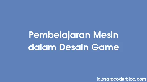 Pembelajaran Mesin dalam Desain Game - Thumbnail