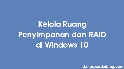 Kelola Ruang Penyimpanan dan RAID di Windows 10 - Thumbnail