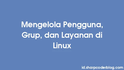 Mengelola Pengguna, Grup, dan Layanan di Linux - Thumbnail