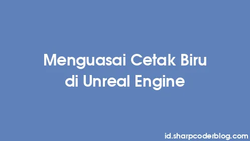 Menguasai Cetak Biru di Unreal Engine - Thumbnail