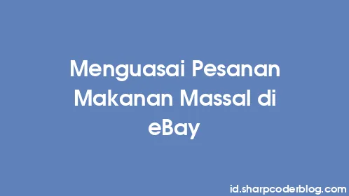 Menguasai Pesanan Makanan Massal di eBay - Thumbnail