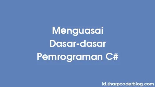Menguasai Dasar-dasar Pemrograman C# - Thumbnail