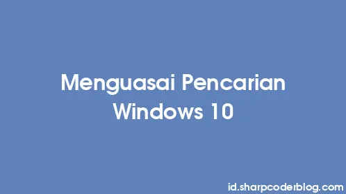 Menguasai Pencarian Windows 10 - Thumbnail