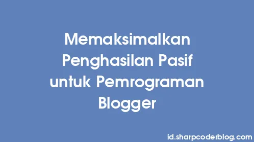 Memaksimalkan Penghasilan Pasif untuk Pemrograman Blogger - Thumbnail