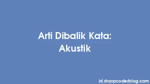 Arti Dibalik Kata: Akustik - Thumbnail