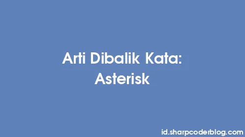 Arti Dibalik Kata: Asterisk - Thumbnail