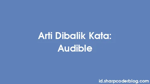 Arti Dibalik Kata: Audible - Thumbnail