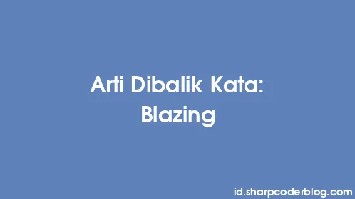 Arti Dibalik Kata: Blazing - Thumbnail