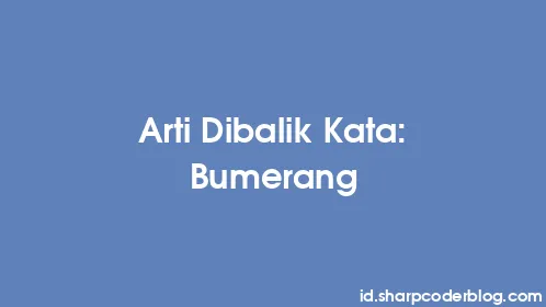 Arti Dibalik Kata: Bumerang - Thumbnail
