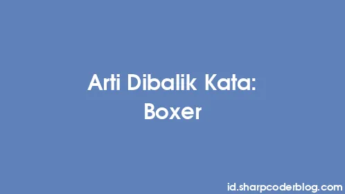 Arti Dibalik Kata: Boxer - Thumbnail
