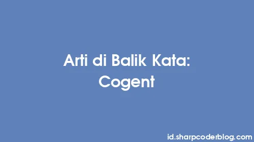 Arti di Balik Kata: Cogent - Thumbnail