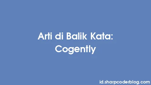Arti di Balik Kata: Cogently - Thumbnail