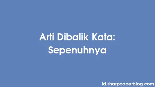Arti Dibalik Kata: Sepenuhnya - Thumbnail