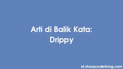 Arti di Balik Kata: Drippy - Thumbnail