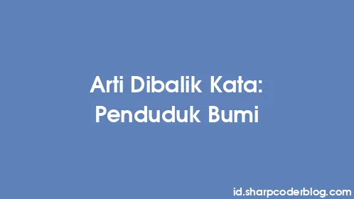 Arti Dibalik Kata: Penduduk Bumi - Thumbnail