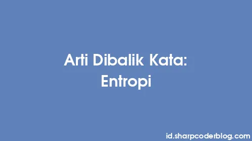 Arti Dibalik Kata: Entropi - Thumbnail