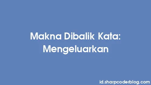 Makna Dibalik Kata: Mengeluarkan - Thumbnail